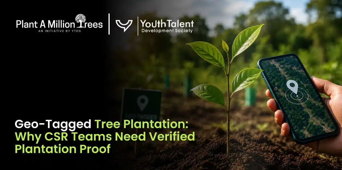 Geo-Tagged Tree Plantation: Why CSR Teams Need Verified Plantation Proof